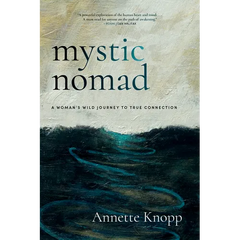 Mystic Nomad: A Woman's Wild Journey to True Connection