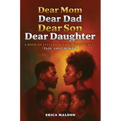 Dear Mom Dear Dad Dear Son Dear Daughter: A Book of Letters of Love, Forgiveness, Pain and Growth