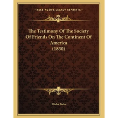 The Testimony Of The Society Of Friends On The Continent Of America (1830)