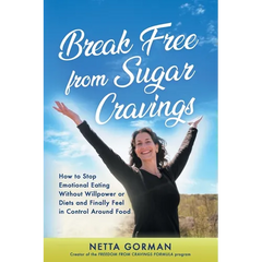 Break Free from Sugar Cravings: How to Stop Emotional Eating Without Willpower or Diets and Finally Feel in Control Around Food