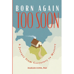 Born Again Too Soon: A Journey from Certainty to Mystery