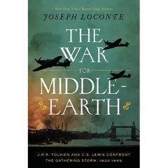 The War for Middle-Earth: J.R.R. Tolkien and C.S. Lewis Confront the Gathering Storm, 1933-1945 (the Perfect Christmas Gift for Tolkien and Lewis Fans