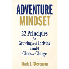 Adventure Mindset: 22 Principles for Growing and Thriving Amidst Chaos & Change