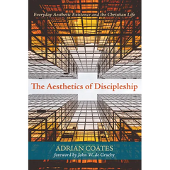 The Aesthetics of Discipleship: Everyday Aesthetic Existence and the Christian Life