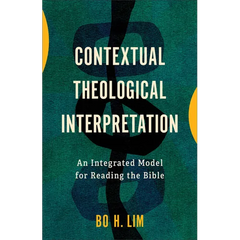 Contextual Theological Interpretation: An Integrated Model for Reading the Bible