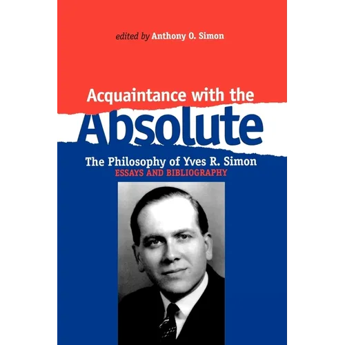 Acquaintance with the Absolute: The Philosophical Achievement of Yves R. Simon