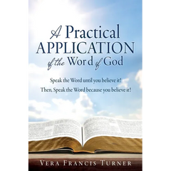 A Practical Application of the Word of God: Speak the Word until you believe it! Then, Speak the Word because you believe it!