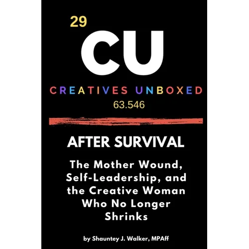 After Survival: The Mother Wound, Self-Leadership, and the Creative Woman Who No Longer Shrinks