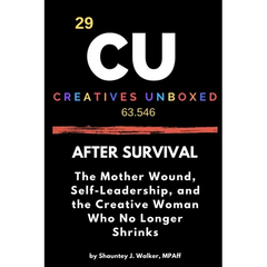 After Survival: The Mother Wound, Self-Leadership, and the Creative Woman Who No Longer Shrinks