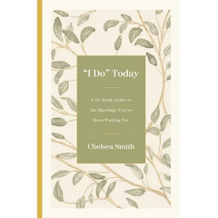 'I Do' Today: A 52-Week Guide to the Marriage You've Been Waiting for