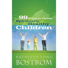 99 Ways to Raise Spiritually Healthy Children