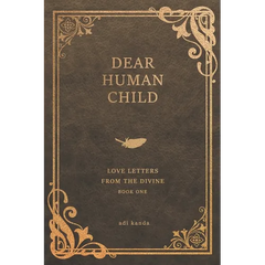 Dear Human Child: Love Letters From the Divine