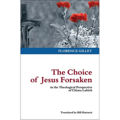 The Choice of Jesus Forsaken: in the Theological Perspective of Chiara Lubich