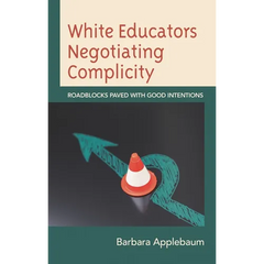 White Educators Negotiating Complicity: Roadblocks Paved with Good Intentions