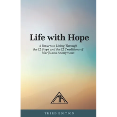 Life with Hope: A Return to Living Through the 12 Steps and 12 Traditions of Marijuana Anonymous