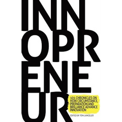 Innopreneur: 101 Chronicles on How Circumstance, Preparation and Brilliance Advance Innovation