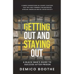 Getting Out & Staying Out: A Black Man's Guide to Success After Prison