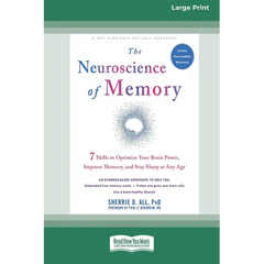 The Neuroscience of Memory: Seven Skills to Optimize Your Brain Power, Improve Memory, and Stay Sharp at Any Age (Large Print 16 Pt Edition)