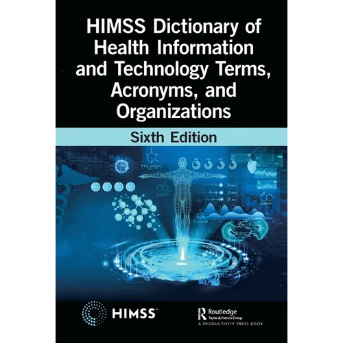 HIMSS Dictionary of Health Information and Technology Terms, Acronyms, and Organizations