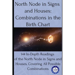 North Node in Signs and Houses: Combinations in the Birth Chart: 144 In-Depth Readings of the North Node in Signs and Houses, Covering All Possible Co