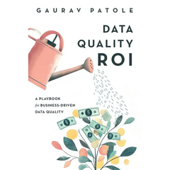 Data Quality ROI: A Playbook for Business-Driven Data Quality