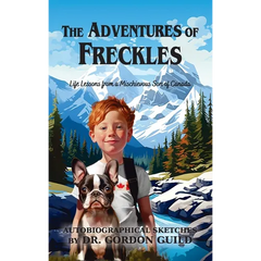 The Adventures of Freckles: Life Lessons from a Mischievous Son of Canada