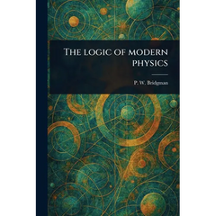 The Logic of Modern Physics