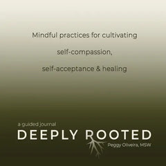 Deeply Rooted: Mindful Practices for Cultivating Self-compassion, Self-acceptance & Healing