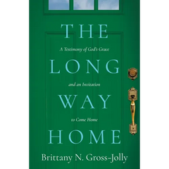 The Long Way Home: A Testimony of God's Grace and an Invitation to Come Home
