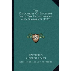 The Discourses Of Epictetus With The Encheiridion And Fragments (1920)