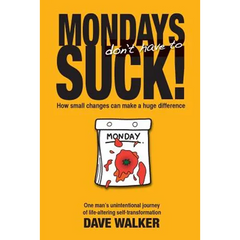 Mondays Don't Have to Suck!: How Small Changes Can Make a Huge Difference