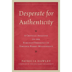 Desperate for Authenticity: A Critical Analysis of the Feminist Theology of Virginia Ramey Mollenkott