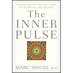 The Inner Pulse: Unlocking the Secret Code of Sickness and Health