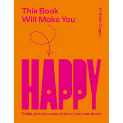 This Book Will Make You Happy: How to Boost Your Serotonin Every Day