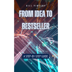 From Idea to Bestseller: A Step-by-Step Guide