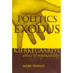 The Politics of Exodus: Soren Kierkegaard's Ethics of Responsibility