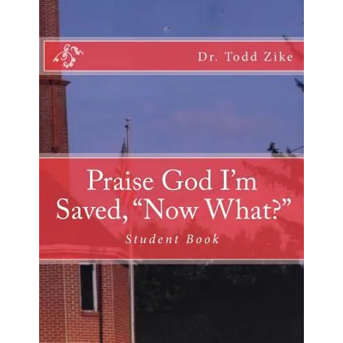Praise God I'm Saved, "now What?": Student Book