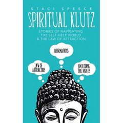 Spiritual Klutz: Stories of Navigating the Self-Help World & the Law of Attraction