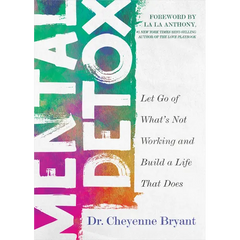 Mental Detox: Let Go of Whats Not Working and Build a Life That Does