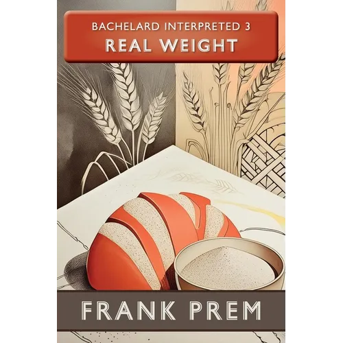 Real Weight: Bachelard Interpreted Book 3
