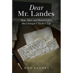 Dear Mr. Landes: Hope, Hurt, and Honest Letters that Changed a Teacher's Life