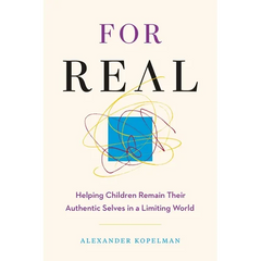 For Real: Helping Children Remain Their Authentic Selves in a Limiting World