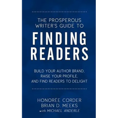 The Prosperous Writer's Guide to Finding Readers: Build Your Author Brand, Raise Your Profile, and Find Readers to Delight