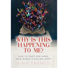 Why Is This Happening To Me?: How to Trust God When Your World Is Falling Apart