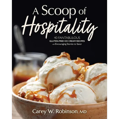 A Scoop of Hospitality: 40 Fantabulous Gluten-Free Ice Cream Recipes with Encouraging Stories to Savor