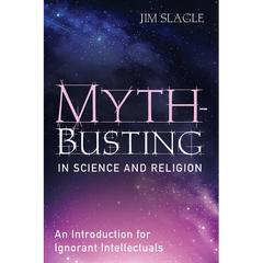 Myth-Busting in Science and Religion: An Introduction for Ignorant Intellectuals