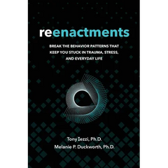 Reenactments: Break the Behavior Patterns That Keep You Stuck in Trauma, Stress, and Everyday Life