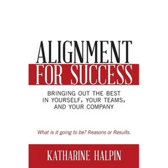 Alignment for Success: Bringing Out the Best in Yourself, Your Teams, and Your Company