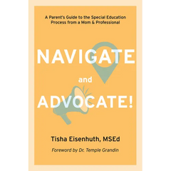 Navigate and Advocate: A Parent's Guide to the Special Education Process from a Mom and a Professional