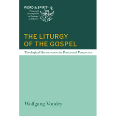 The Liturgy of the Gospel: Theological Hermeneutics in Pentecostal Perspective